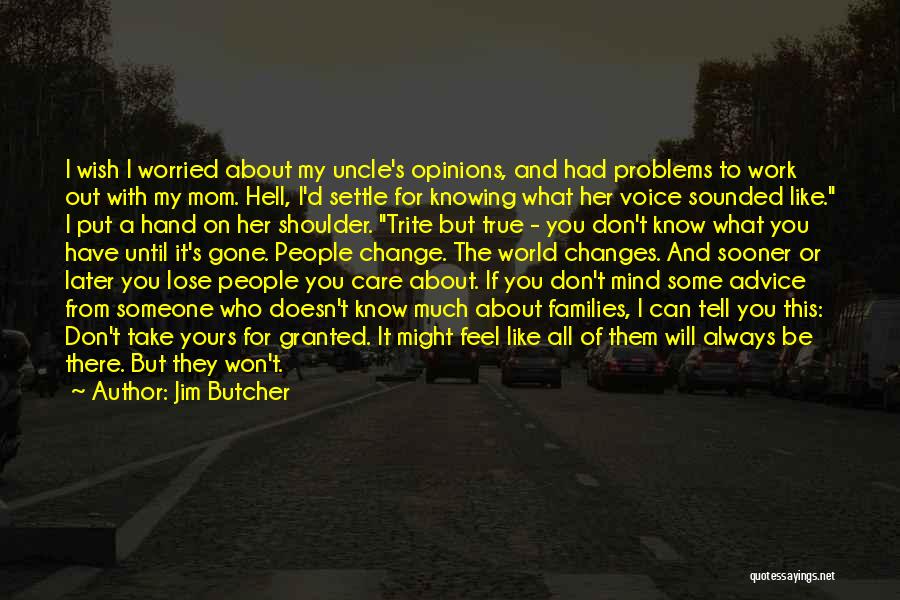 Jim Butcher Quotes: I Wish I Worried About My Uncle's Opinions, And Had Problems To Work Out With My Mom. Hell, I'd Settle