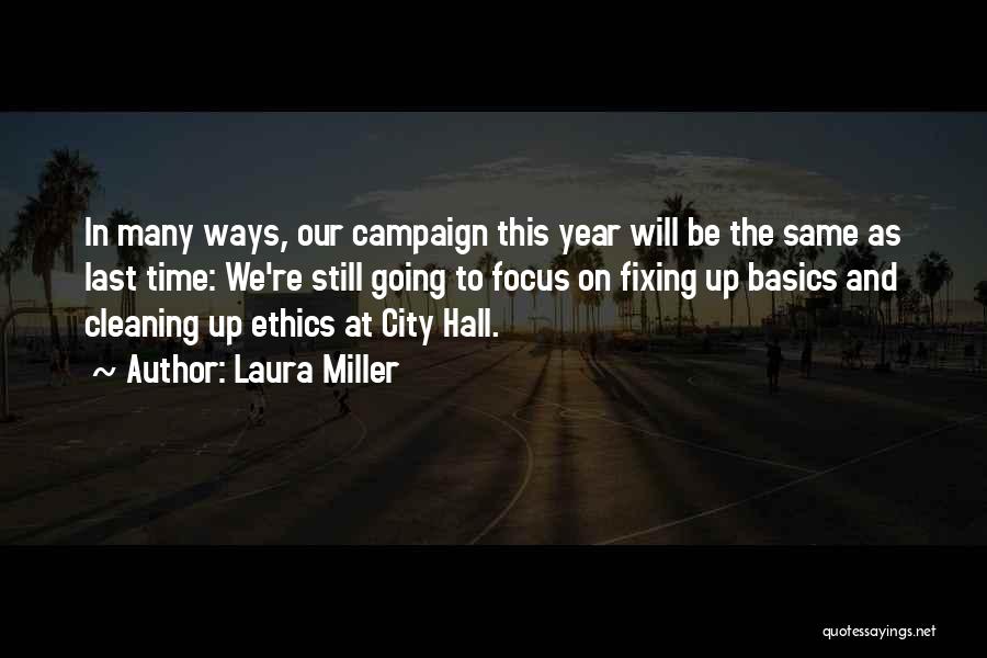 Laura Miller Quotes: In Many Ways, Our Campaign This Year Will Be The Same As Last Time: We're Still Going To Focus On