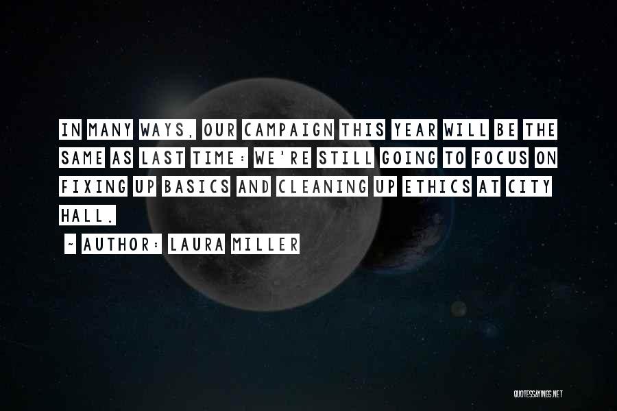 Laura Miller Quotes: In Many Ways, Our Campaign This Year Will Be The Same As Last Time: We're Still Going To Focus On