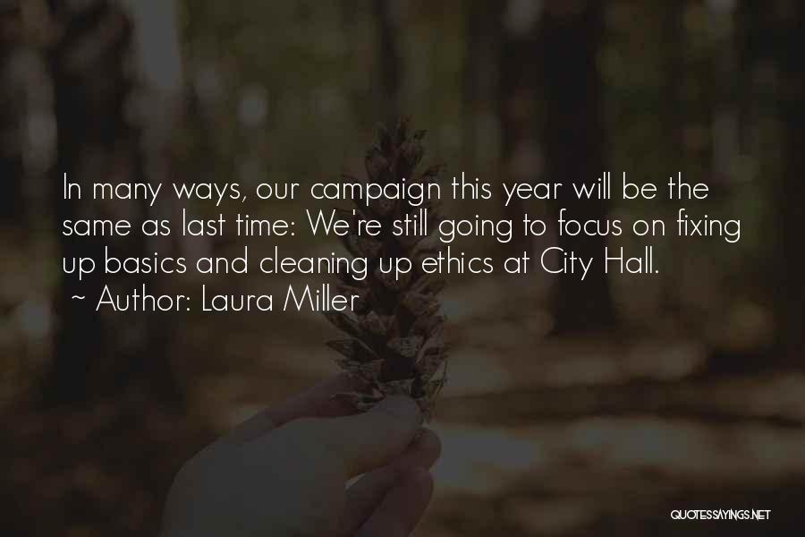 Laura Miller Quotes: In Many Ways, Our Campaign This Year Will Be The Same As Last Time: We're Still Going To Focus On