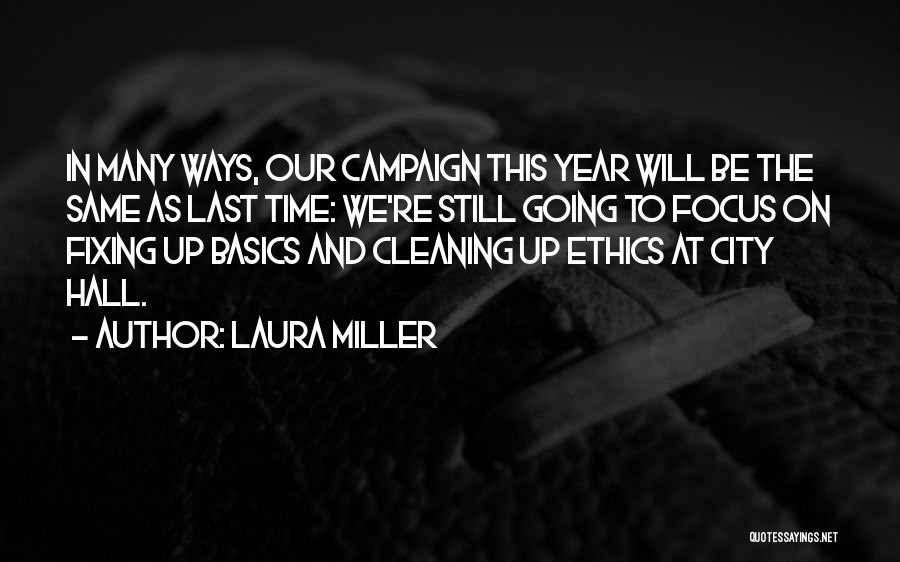 Laura Miller Quotes: In Many Ways, Our Campaign This Year Will Be The Same As Last Time: We're Still Going To Focus On