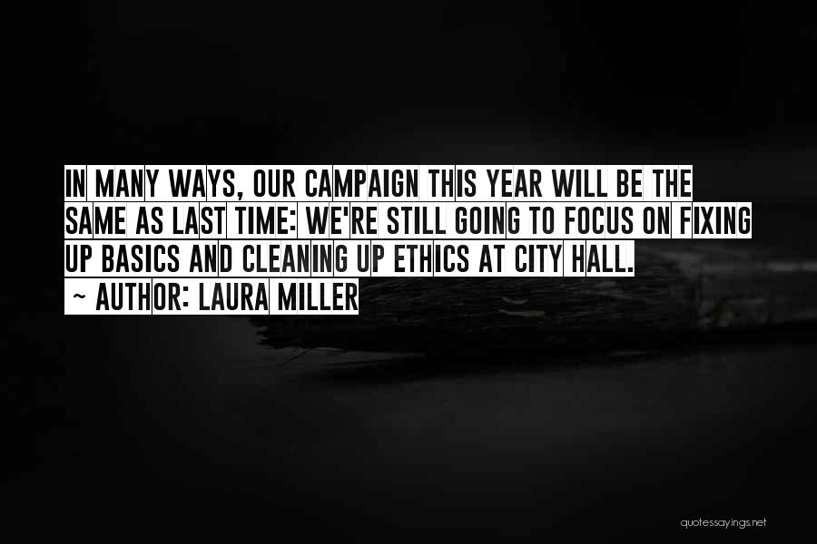 Laura Miller Quotes: In Many Ways, Our Campaign This Year Will Be The Same As Last Time: We're Still Going To Focus On