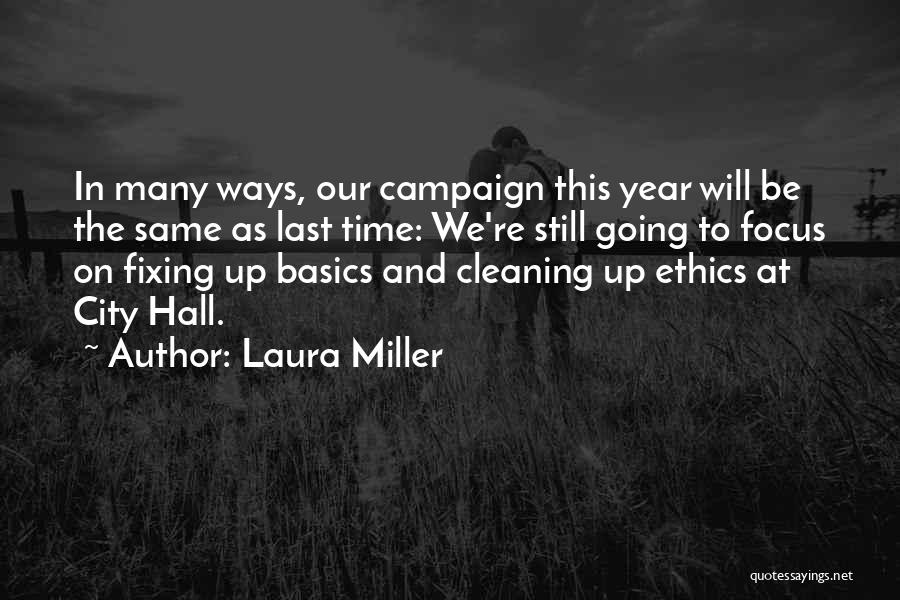 Laura Miller Quotes: In Many Ways, Our Campaign This Year Will Be The Same As Last Time: We're Still Going To Focus On