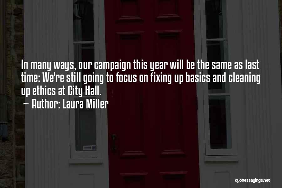 Laura Miller Quotes: In Many Ways, Our Campaign This Year Will Be The Same As Last Time: We're Still Going To Focus On