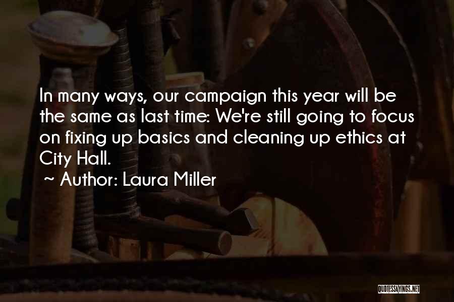 Laura Miller Quotes: In Many Ways, Our Campaign This Year Will Be The Same As Last Time: We're Still Going To Focus On