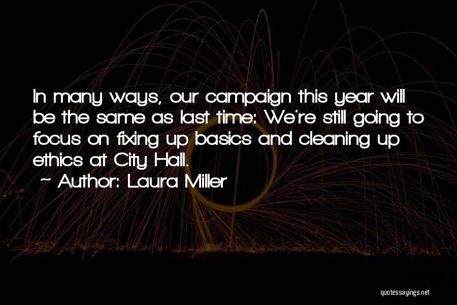 Laura Miller Quotes: In Many Ways, Our Campaign This Year Will Be The Same As Last Time: We're Still Going To Focus On