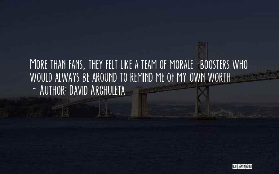 David Archuleta Quotes: More Than Fans, They Felt Like A Team Of Morale-boosters Who Would Always Be Around To Remind Me Of My