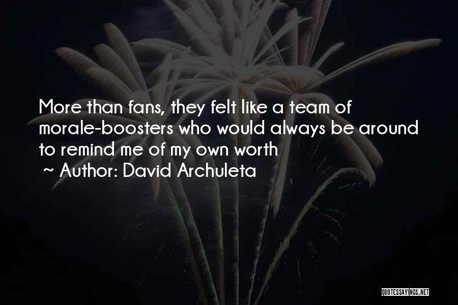 David Archuleta Quotes: More Than Fans, They Felt Like A Team Of Morale-boosters Who Would Always Be Around To Remind Me Of My