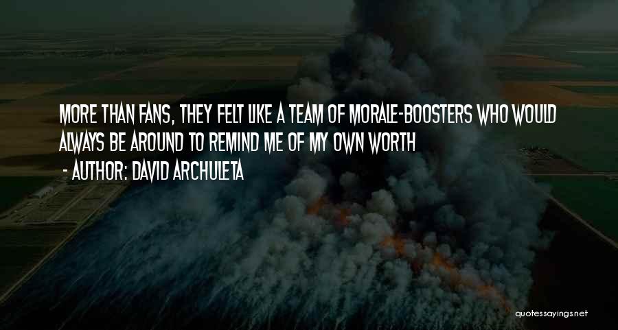 David Archuleta Quotes: More Than Fans, They Felt Like A Team Of Morale-boosters Who Would Always Be Around To Remind Me Of My