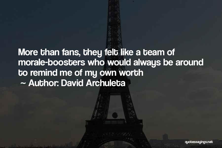 David Archuleta Quotes: More Than Fans, They Felt Like A Team Of Morale-boosters Who Would Always Be Around To Remind Me Of My