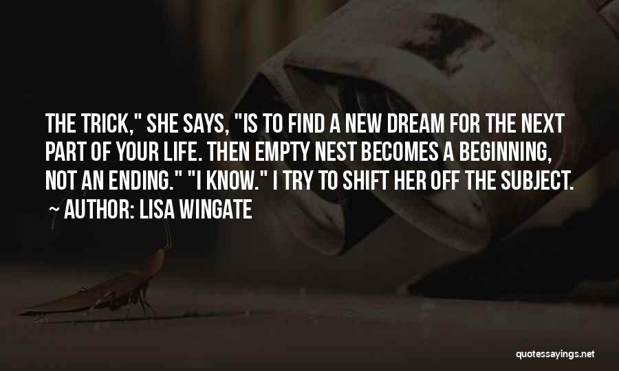 Lisa Wingate Quotes: The Trick, She Says, Is To Find A New Dream For The Next Part Of Your Life. Then Empty Nest