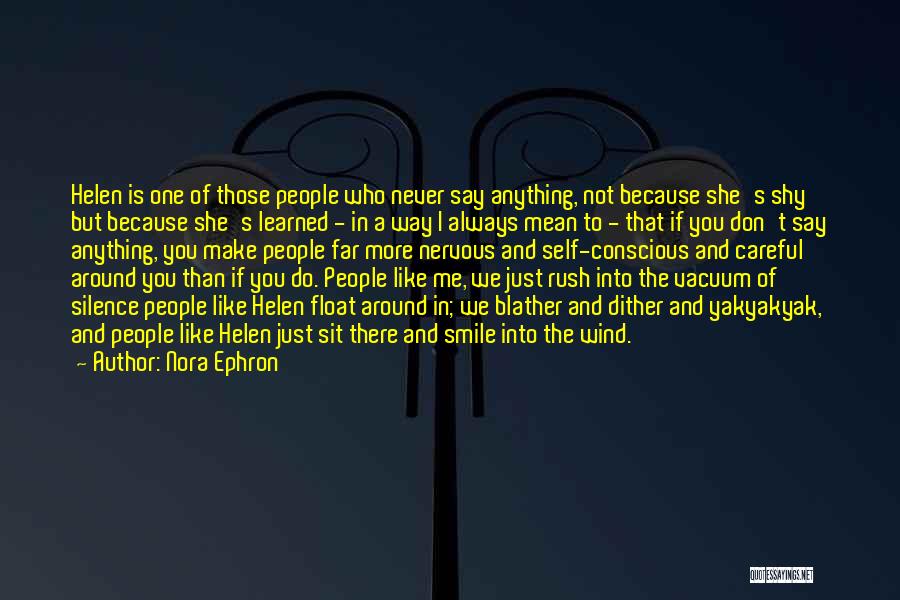 Nora Ephron Quotes: Helen Is One Of Those People Who Never Say Anything, Not Because She's Shy But Because She's Learned - In
