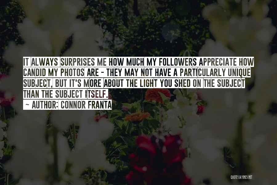 Connor Franta Quotes: It Always Surprises Me How Much My Followers Appreciate How Candid My Photos Are - They May Not Have A