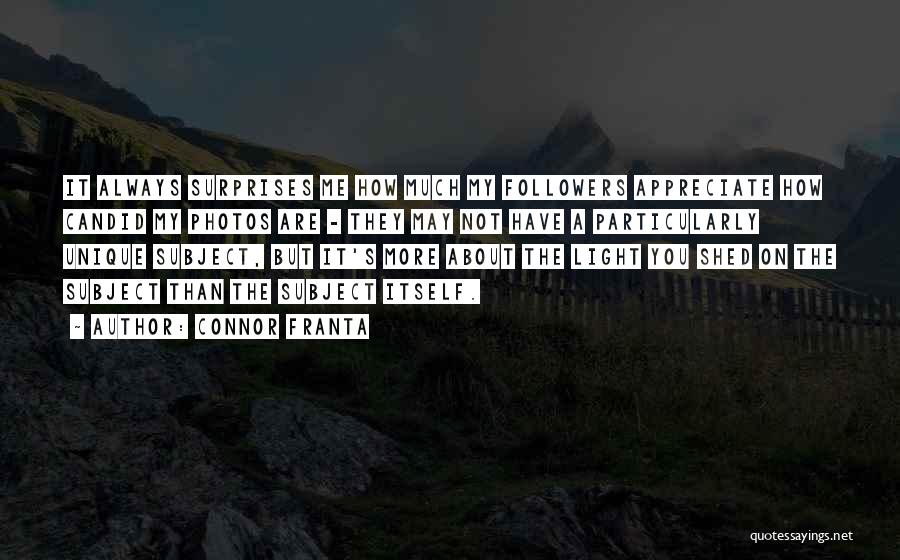 Connor Franta Quotes: It Always Surprises Me How Much My Followers Appreciate How Candid My Photos Are - They May Not Have A