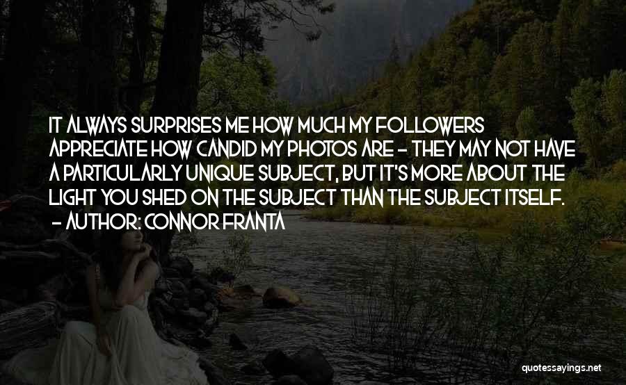 Connor Franta Quotes: It Always Surprises Me How Much My Followers Appreciate How Candid My Photos Are - They May Not Have A