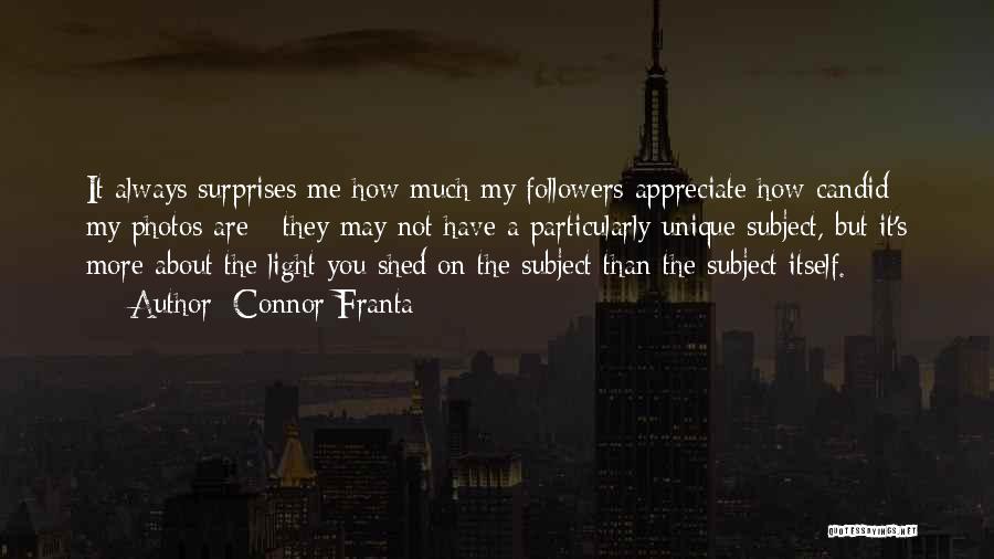 Connor Franta Quotes: It Always Surprises Me How Much My Followers Appreciate How Candid My Photos Are - They May Not Have A