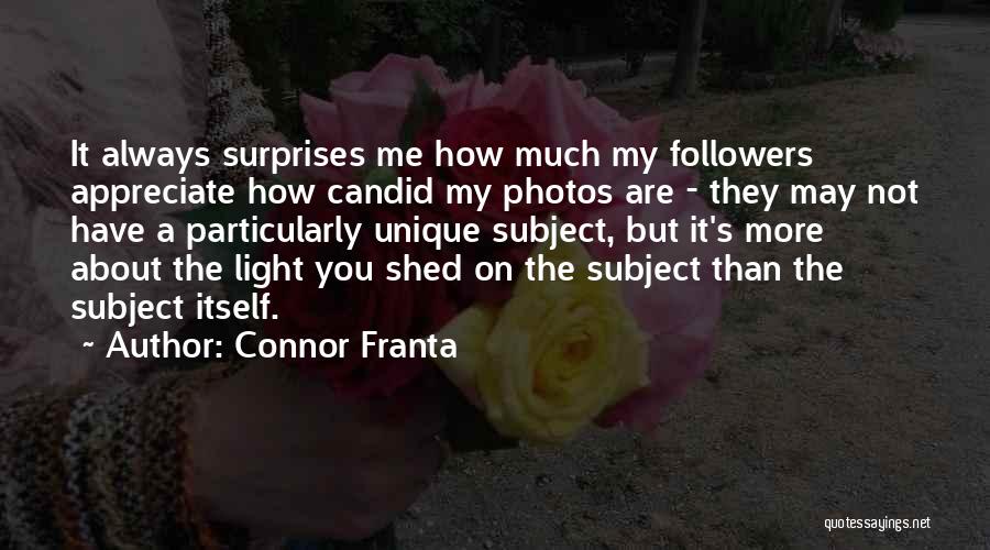 Connor Franta Quotes: It Always Surprises Me How Much My Followers Appreciate How Candid My Photos Are - They May Not Have A