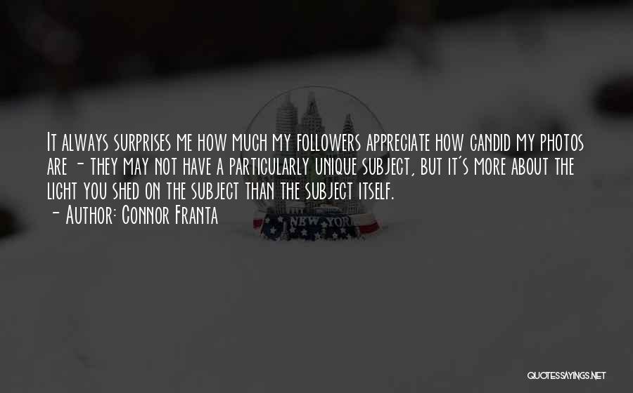 Connor Franta Quotes: It Always Surprises Me How Much My Followers Appreciate How Candid My Photos Are - They May Not Have A