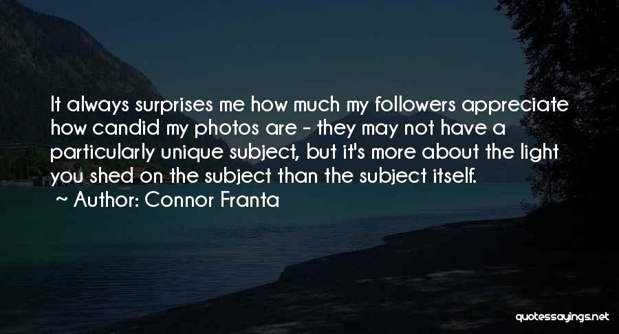 Connor Franta Quotes: It Always Surprises Me How Much My Followers Appreciate How Candid My Photos Are - They May Not Have A