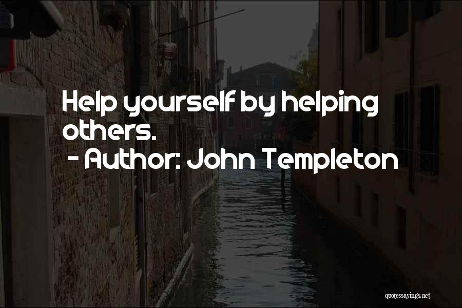 John Templeton Quotes: Help Yourself By Helping Others.