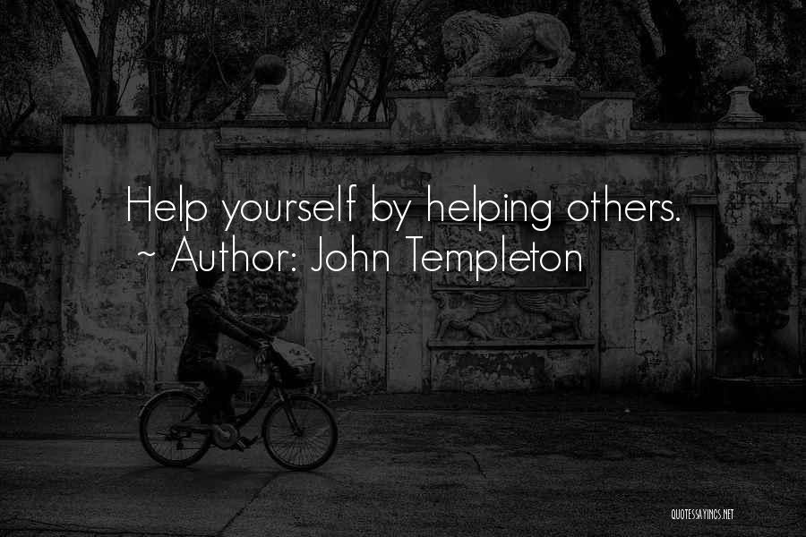 John Templeton Quotes: Help Yourself By Helping Others.