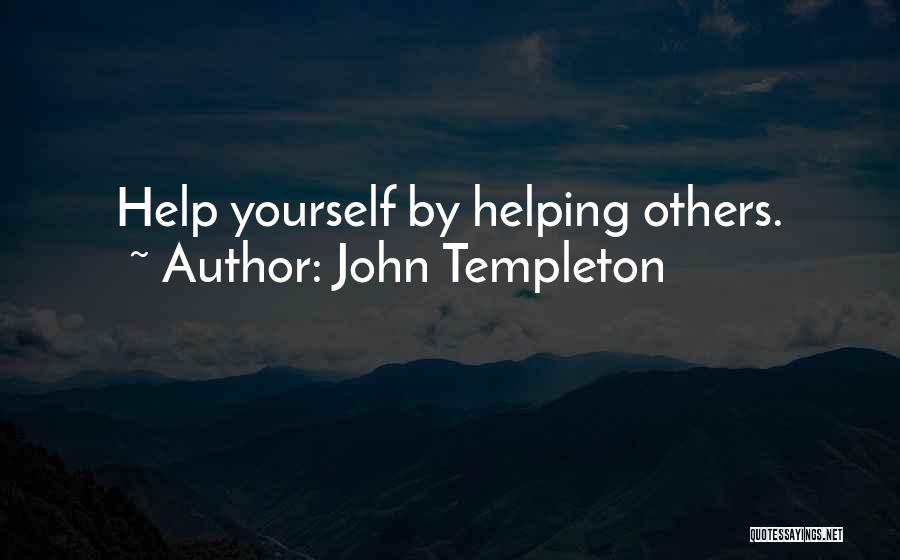 John Templeton Quotes: Help Yourself By Helping Others.