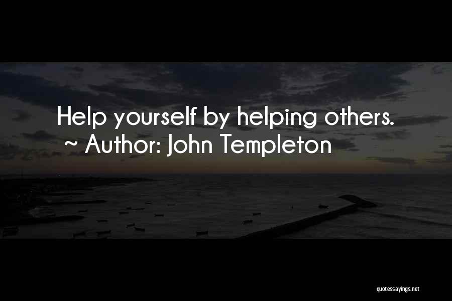 John Templeton Quotes: Help Yourself By Helping Others.