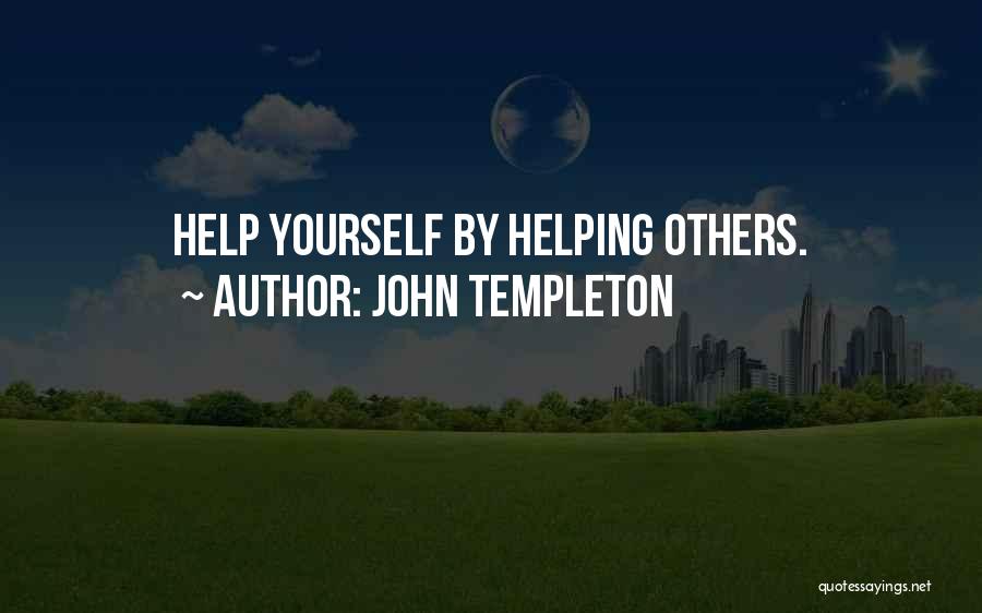 John Templeton Quotes: Help Yourself By Helping Others.