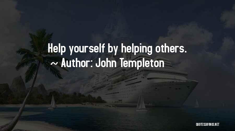 John Templeton Quotes: Help Yourself By Helping Others.