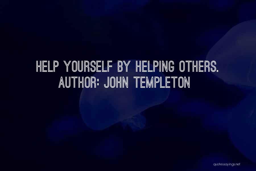 John Templeton Quotes: Help Yourself By Helping Others.
