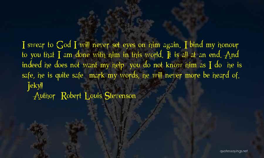 Robert Louis Stevenson Quotes: I Swear To God I Will Never Set Eyes On Him Again. I Bind My Honour To You That I