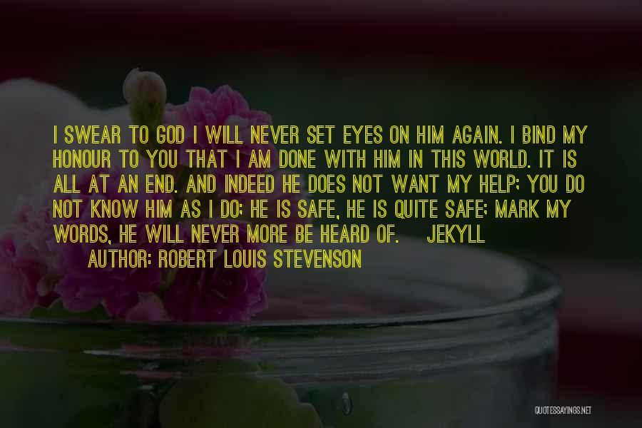 Robert Louis Stevenson Quotes: I Swear To God I Will Never Set Eyes On Him Again. I Bind My Honour To You That I