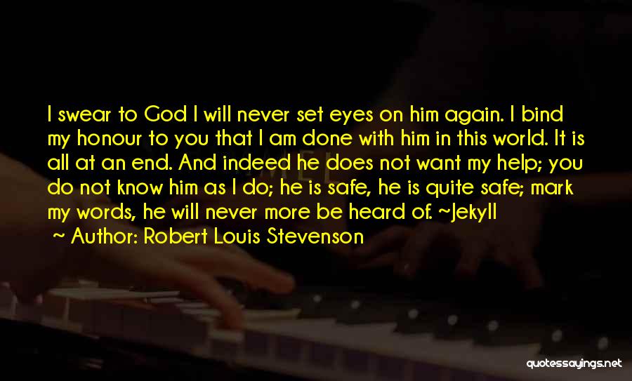 Robert Louis Stevenson Quotes: I Swear To God I Will Never Set Eyes On Him Again. I Bind My Honour To You That I