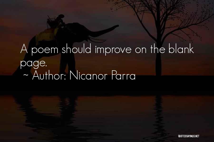 Nicanor Parra Quotes: A Poem Should Improve On The Blank Page.