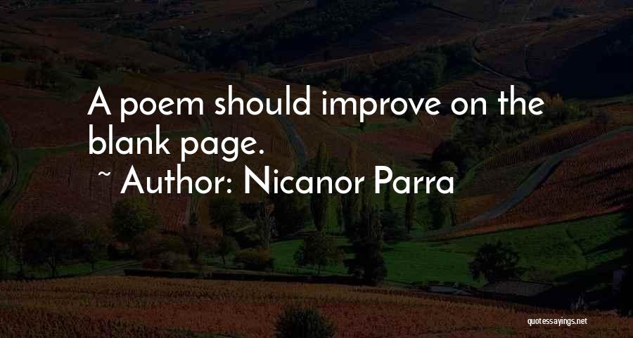 Nicanor Parra Quotes: A Poem Should Improve On The Blank Page.