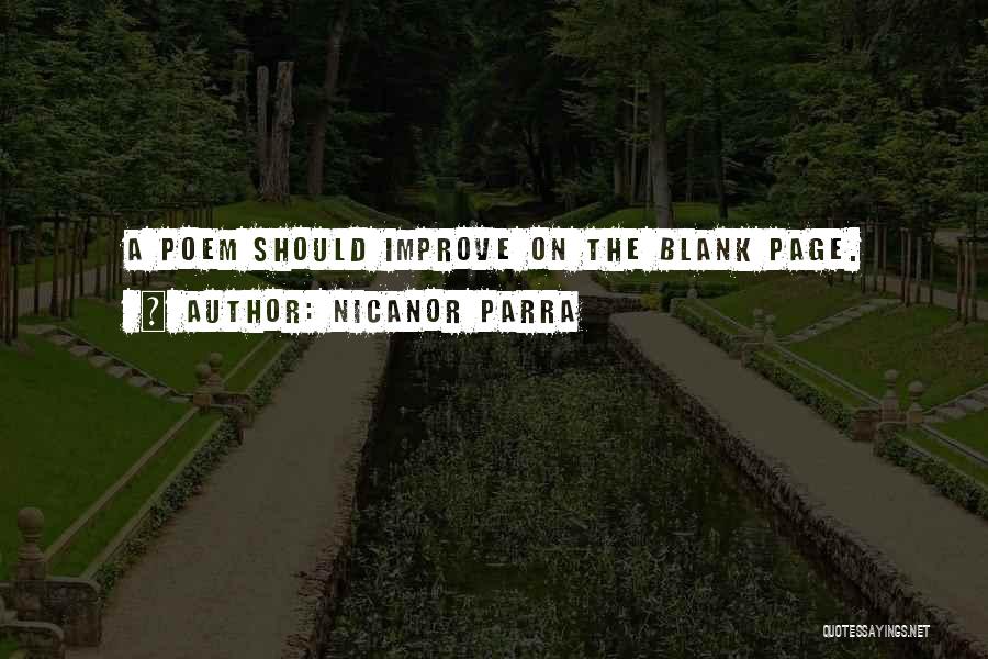 Nicanor Parra Quotes: A Poem Should Improve On The Blank Page.