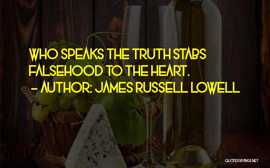 James Russell Lowell Quotes: Who Speaks The Truth Stabs Falsehood To The Heart.