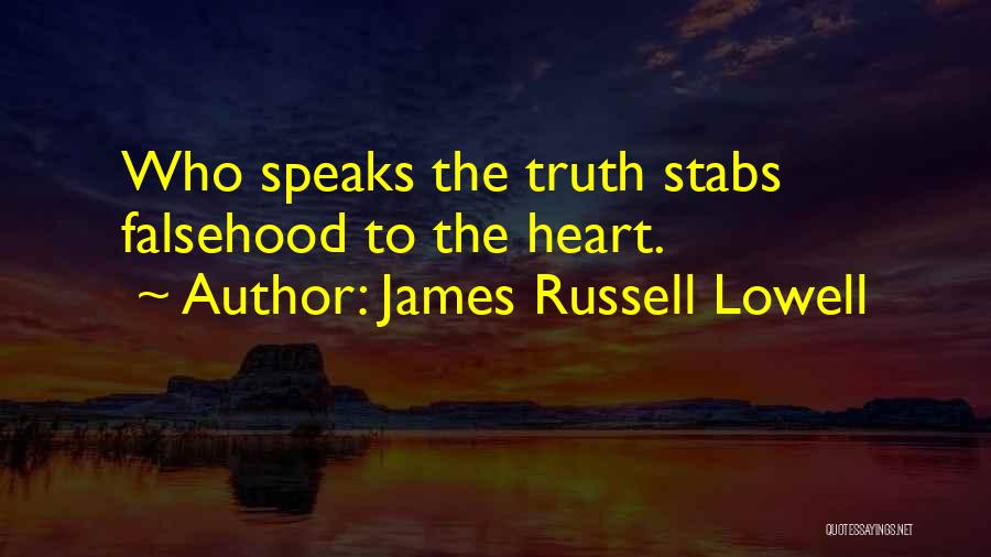 James Russell Lowell Quotes: Who Speaks The Truth Stabs Falsehood To The Heart.