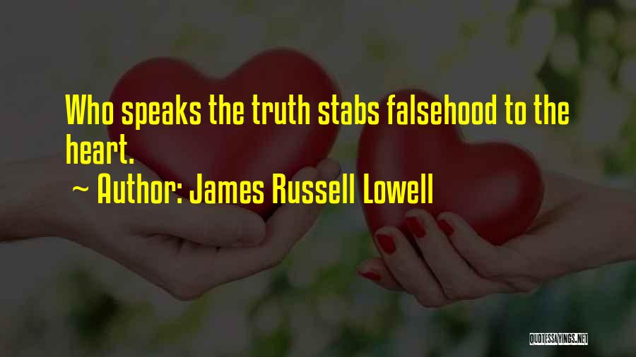 James Russell Lowell Quotes: Who Speaks The Truth Stabs Falsehood To The Heart.