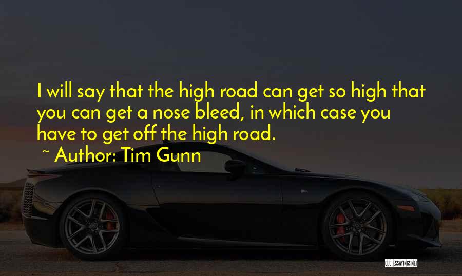 Tim Gunn Quotes: I Will Say That The High Road Can Get So High That You Can Get A Nose Bleed, In Which