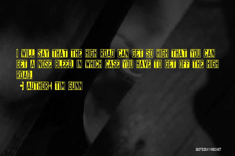 Tim Gunn Quotes: I Will Say That The High Road Can Get So High That You Can Get A Nose Bleed, In Which