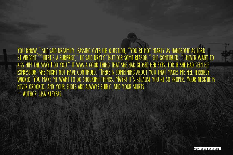 Lisa Kleypas Quotes: You Know, She Said Dreamily, Passing Over His Question, You're Not Nearly As Handsome As Lord St.vincent.there's A Surprise, He