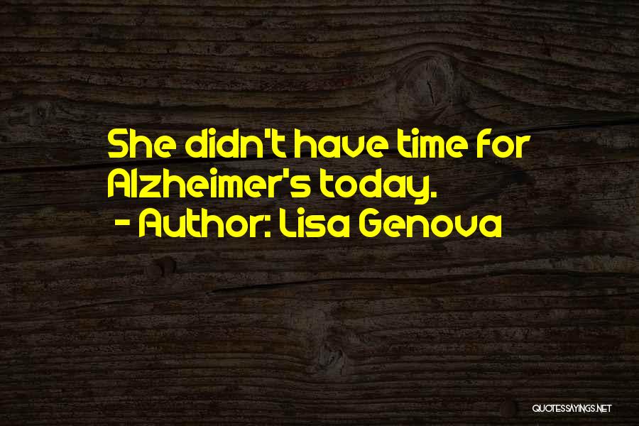 Lisa Genova Quotes: She Didn't Have Time For Alzheimer's Today.