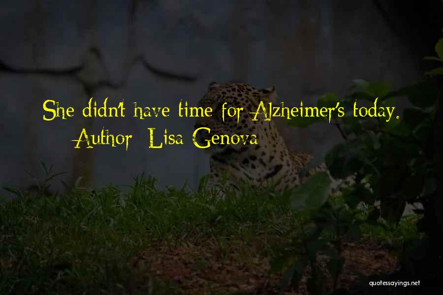 Lisa Genova Quotes: She Didn't Have Time For Alzheimer's Today.