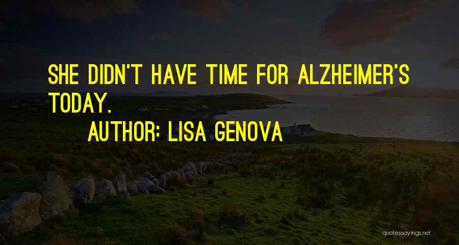 Lisa Genova Quotes: She Didn't Have Time For Alzheimer's Today.