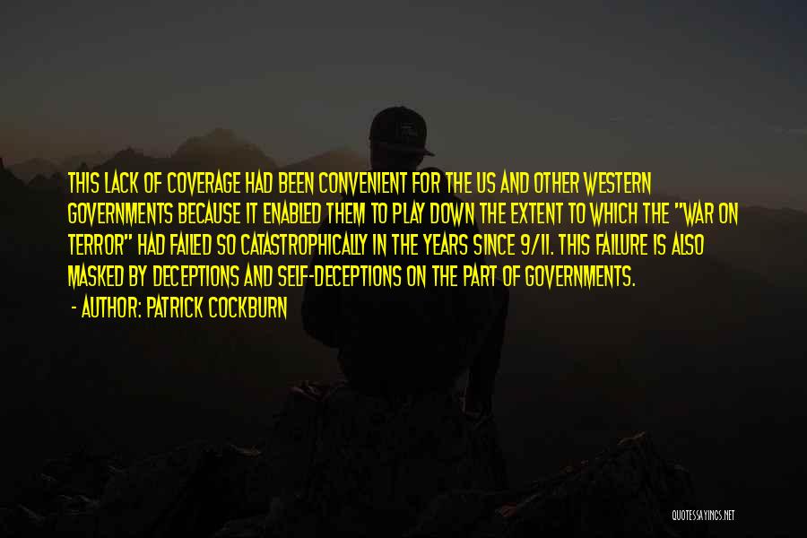 Patrick Cockburn Quotes: This Lack Of Coverage Had Been Convenient For The Us And Other Western Governments Because It Enabled Them To Play