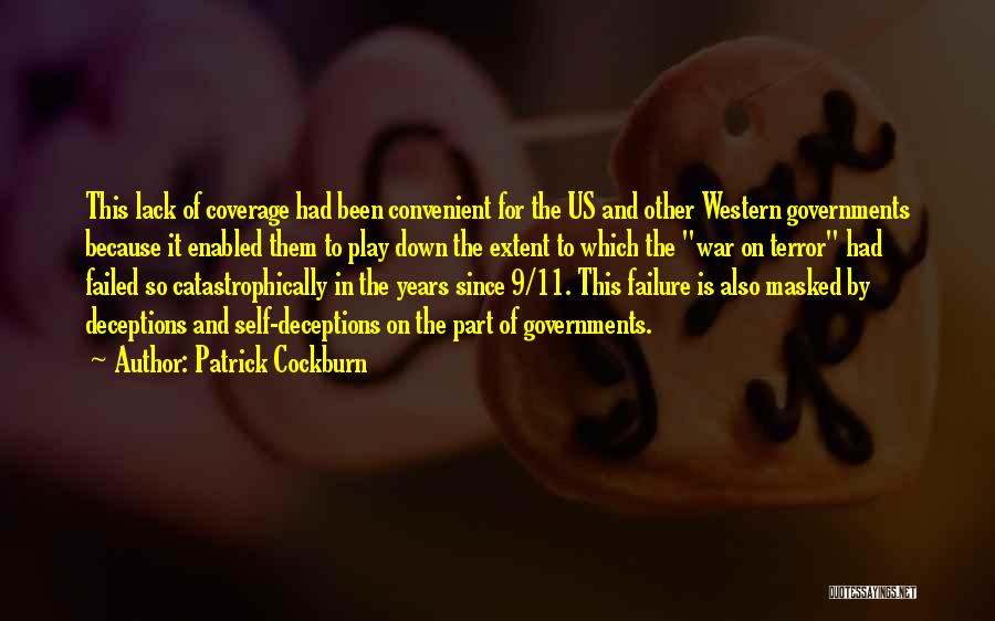 Patrick Cockburn Quotes: This Lack Of Coverage Had Been Convenient For The Us And Other Western Governments Because It Enabled Them To Play