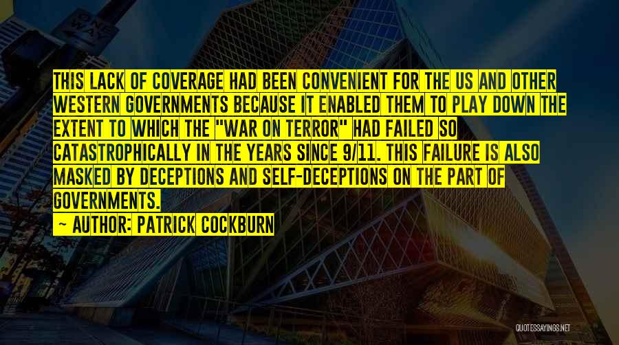 Patrick Cockburn Quotes: This Lack Of Coverage Had Been Convenient For The Us And Other Western Governments Because It Enabled Them To Play