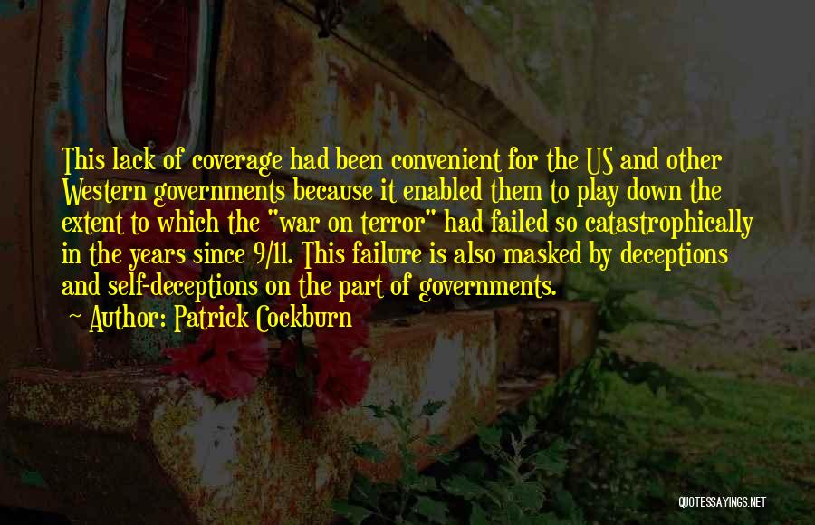 Patrick Cockburn Quotes: This Lack Of Coverage Had Been Convenient For The Us And Other Western Governments Because It Enabled Them To Play