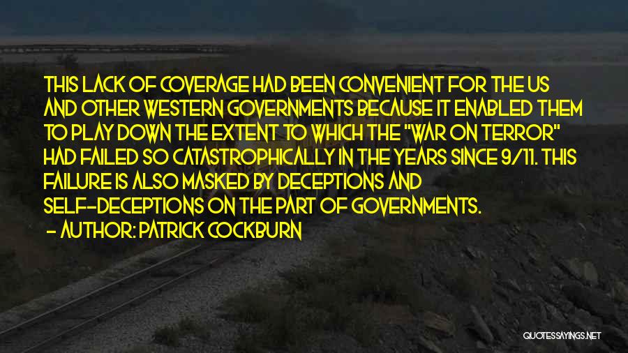 Patrick Cockburn Quotes: This Lack Of Coverage Had Been Convenient For The Us And Other Western Governments Because It Enabled Them To Play